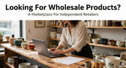 Looking For Wholesale Products? A Marketplace For Independent Retailers